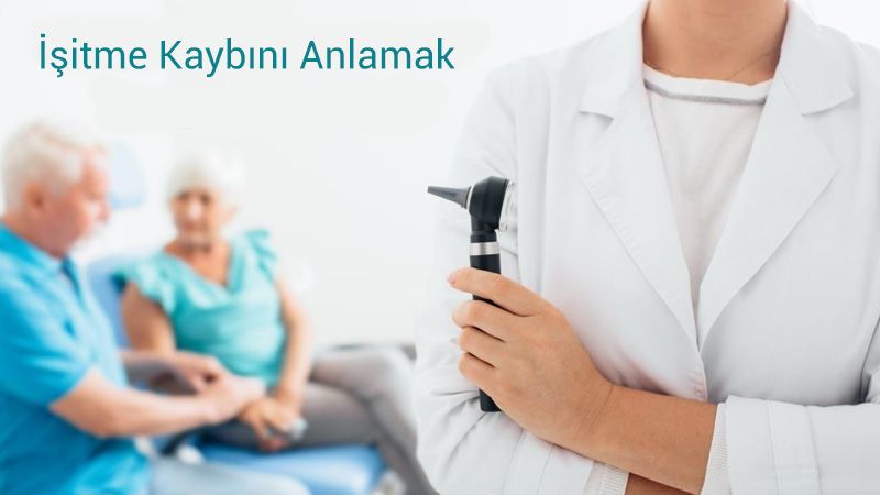 İşitme Kaybını Anlamak